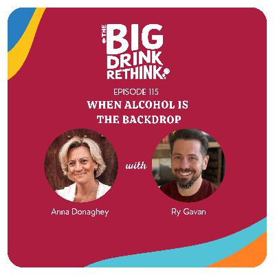 Ep 115: When Alcohol Is the Backdrop Ep 115: When Alcohol Is the Backdrop