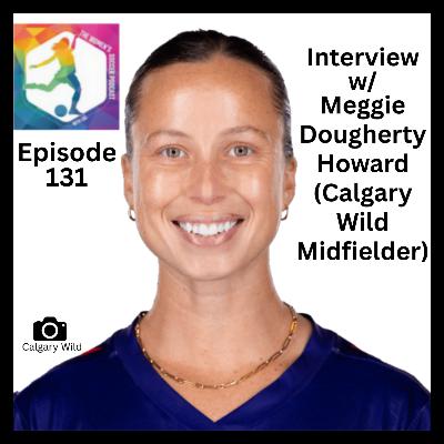 Episode 132: Interview with Calgary Wild Midfielder Meggie Dougherty Howard — The Women’s Soccer Podcast