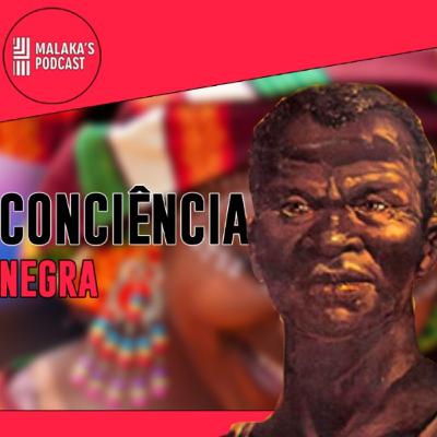 Consciência Negra | Malaka's Cast Ep.17