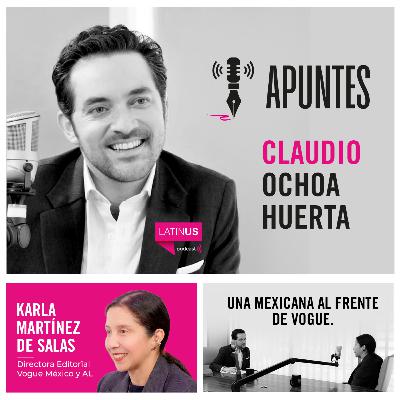 Apuntes con Claudio Ochoa Huerta | Una mexicana al frente de Vogue