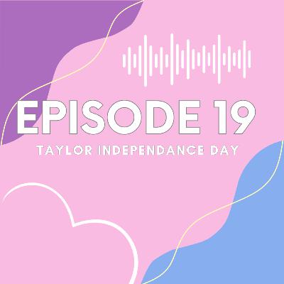 Ep 19 Taylor Independence Day