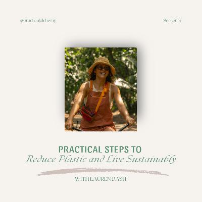 S3:EP19 - Practical Steps to Reduce Plastic and Live Sustainably with Lauren Bash