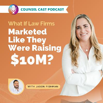 What If Law Firms Marketed Like They Were Raising $10M? with Jason Fishman