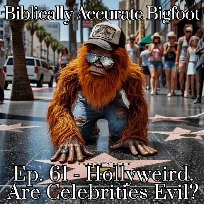 Ep. 61 - Hollyweird. Are Celebrities Evil?