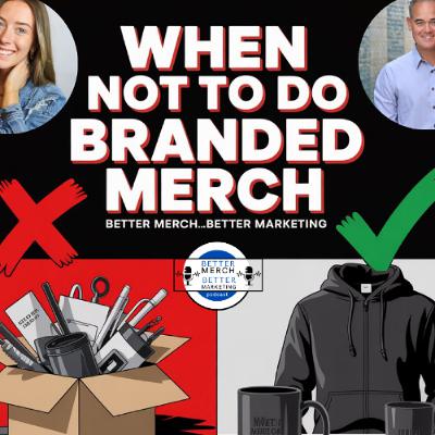 Better Merch...Better Marketing: When NOT To Do Branded Merch Better Merch...Better Marketing: When NOT To Do Branded Merch