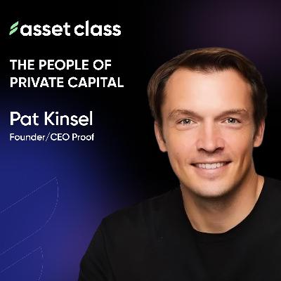 Pat Kinsel Founder & CEO of Proof.com is bringing identity-verified transactions and trust to the World Pat Kinsel Founder & CEO of Proof.com is bringing identity-verified transactions and trust to the World