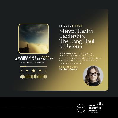 Mental Health Leadership: The Long Haul of Reform || Hosted by Dr Peter Collins, Featuring Special Guest - Rachel Green
