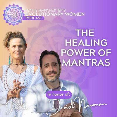 Evolutionary Women In Honor of David Newman: The Healing Power of Mantras Evolutionary Women In Honor of David Newman: The Healing Power of Mantras