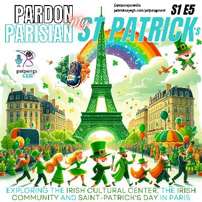 S1 E5 Pardon My Saint-Patrick's (Irish Cultural Center and Community in Paris and Saint Paddy's Celebrations in the City of Light)