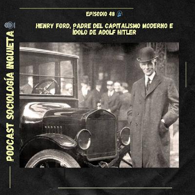 Henry Ford, padre del capitalismo moderno e ídolo de Adolf Hitler Henry Ford, padre del capitalismo moderno e ídolo de Adolf Hitler