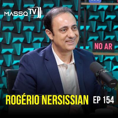 MASSQTV PODCAST - Rogério Nersissian - Ep. 154 - VIDEOCAST