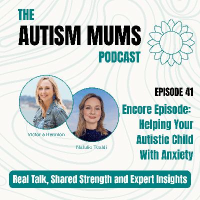 Encore: Helping Your Autistic Child with Anxiety Encore: Helping Your Autistic Child with Anxiety