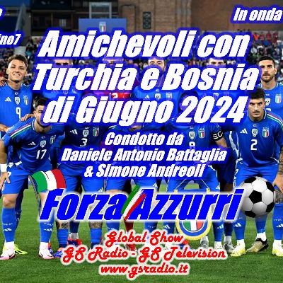 Amichevoli con Turchia e Bosnia di Giugno 2024 - 3a Puntata 2024