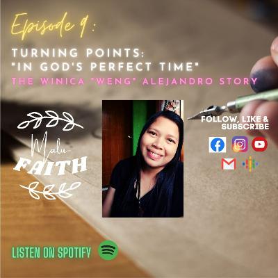 EPISODE 09: Turning Points: "In God's Perfect Time" (The Winica "Weng" Alejandro Story)