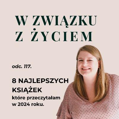 8 NAJLEPSZYCH KSIĄŻEK, które przeczytałam w 2024 8 NAJLEPSZYCH KSIĄŻEK, które przeczytałam w 2024