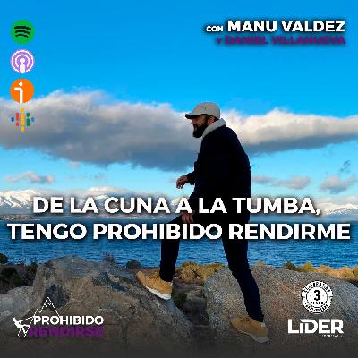 De la cuna a la tumba, tengo prohibido rendirme De la cuna a la tumba, tengo prohibido rendirme
