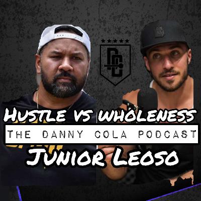 #178 Hustle Vs. Wholeness with Junior Leoso