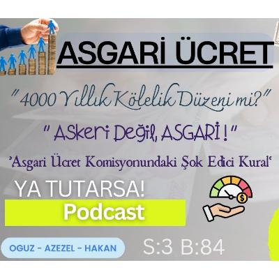#84 Asgari Ücret: 4000 Yıllık Kölelik Düzeni mi? | Ya Tutarsa