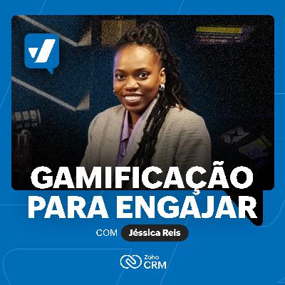#52 - Gamificação para engajamento do time de vendas, com Jéssica Reis #52 - Gamificação para engajamento do time de vendas, com Jéssica Reis