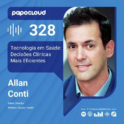 Papo Cloud 328 - Tecnologia em Saúde: Decisões Clínicas Mais Eficientes - Allan Conti - Wolters Kluwer Health
