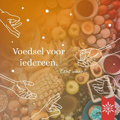 Psalm 145 - Voedsel voor iedereen. Echt waar?