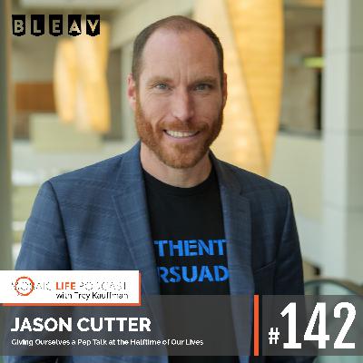 Jason Cutter — Giving Ourselves a Pep Talk at the Halftime of Our Lives Jason Cutter — Giving Ourselves a Pep Talk at the Halftime of Our Lives