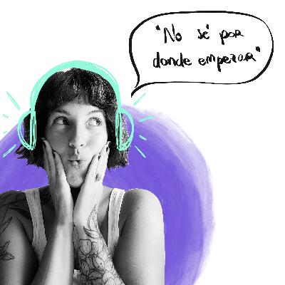 EP 27: Hablemos de "NO SÉ POR DONDE EMPEZAR" EP 27: Hablemos de "NO SÉ POR DONDE EMPEZAR"