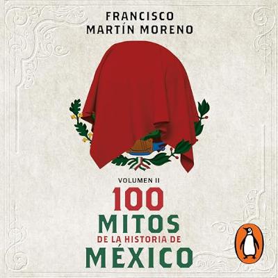 100 mitos de la historia de México 2 [100 Myths from the History of Mexico 2] (Audiolibro) | Prueba Gratis