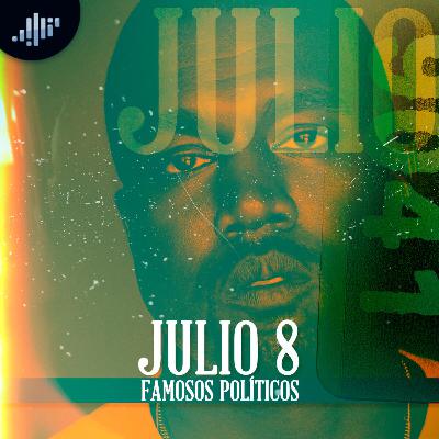 Cuartico de historia | Julio 8 | Famosos políticos