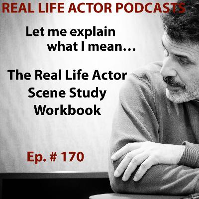 Episode 170: The Real Life Actor Scene Study Workbook Episode 170: The Real Life Actor Scene Study Workbook