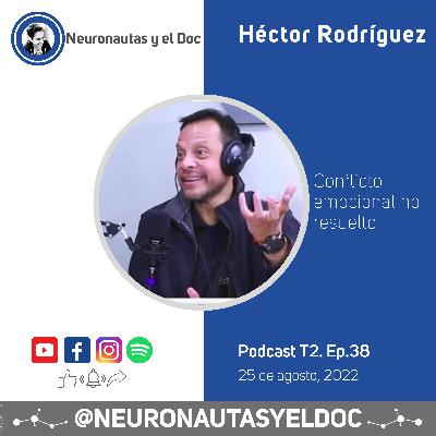 HÉCTOR RODRÍGUEZ, Conflicto emocional no resuelto