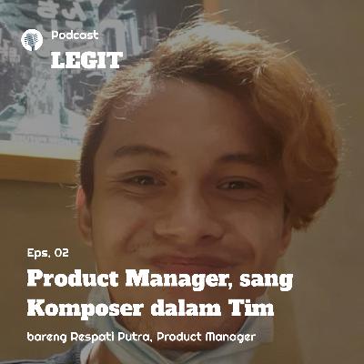 Eps. 02 - Respati Putra "Product Manager, sang Komposer dalam Tim"