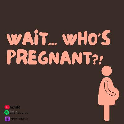 Wait…Who’s Pregnant?!