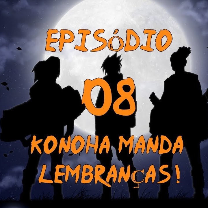 Naruto: Age of Shadows - Episodio 08 - Konoha Manda Lembranças! | FATE RPG episode artwork