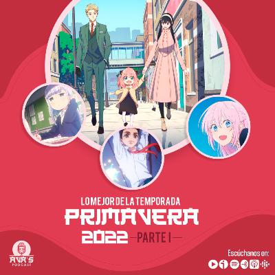 Lo mejor de la temporada Primavera 2022 Parte I | PODCAST #57