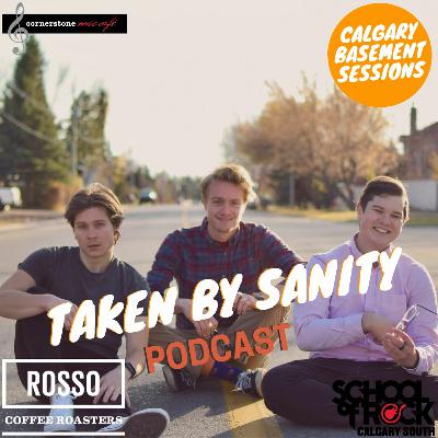 YYC Basement Sessions Podcast- Taken By Sanity YYC Basement Sessions Podcast- Taken By Sanity