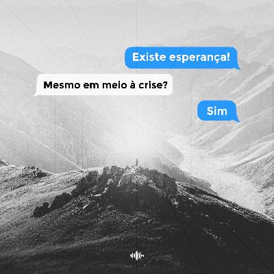 Esperança em meio à crise (Ep. 01)