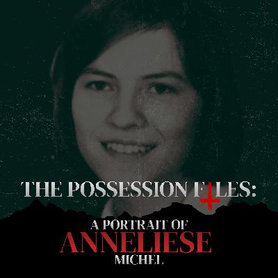 The Possession Files : A Portrait of Annelise Michel