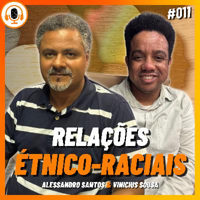 Relações étnico-raciais | Pareamento 011 | Alessandro Santos e Vinicius Sousa