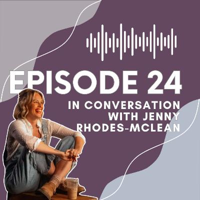 Ep 24 In Conversation with Jenny Rhodes-MacLean