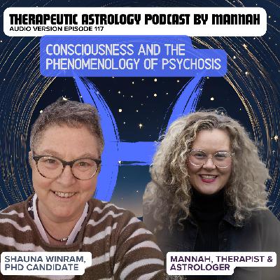 #117 - Shauna Winram - Consciousness and the Phenomenology of Psychosis #117 - Shauna Winram - Consciousness and the Phenomenology of Psychosis