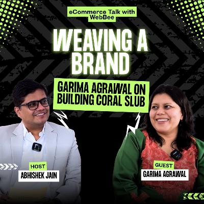 Weaving a Brand: Garima Agrawal on Building CoralSlub Ft. eCommerce Talk with WebBee