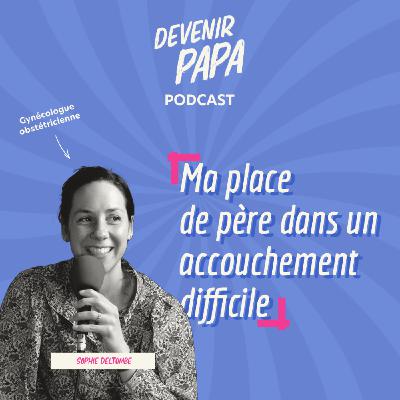 S2#9 - Quelle est la place du père pendant un accouchement avec des complications ? S2#9 - Quelle est la place du père pendant un accouchement avec des complications ?