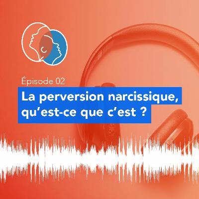 02 - La perversion narcissique, qu'est-ce que c'est ?