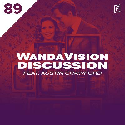 89: WandaVision Discussion (Feat. Austin Crawford)