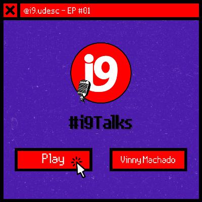 i9Talks #1 - Vinny Machado