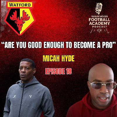 Watford FC Head Of Academy Coaching Development - Micah Hyde ("Are You Good Enough To Become A Pro" - Episode 18 snippet")