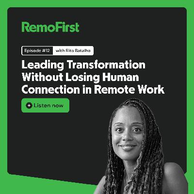 Leading Transformation Without Losing Human Connection in Remote Work (Rita Batalha) Leading Transformation Without Losing Human Connection in Remote Work (Rita Batalha)