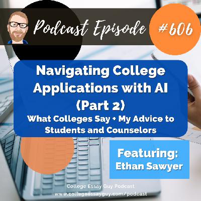 606: Navigating College Applications with AI (Part 2): What Colleges Say + My Advice to Students and Counselors