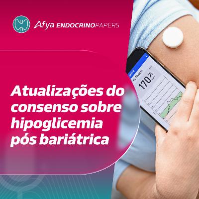 Atualizações do consenso sobre hipoglicemia pós bariátrica